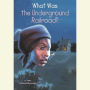 What Was the Underground Railroad?