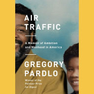 Air Traffic: A Memoir of Ambition and Manhood in America