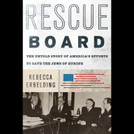 Rescue Board: The Untold Story of America's Efforts to Save the Jews of Europe