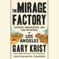 The Mirage Factory: Illusion, Imagination, and the Invention of Los Angeles