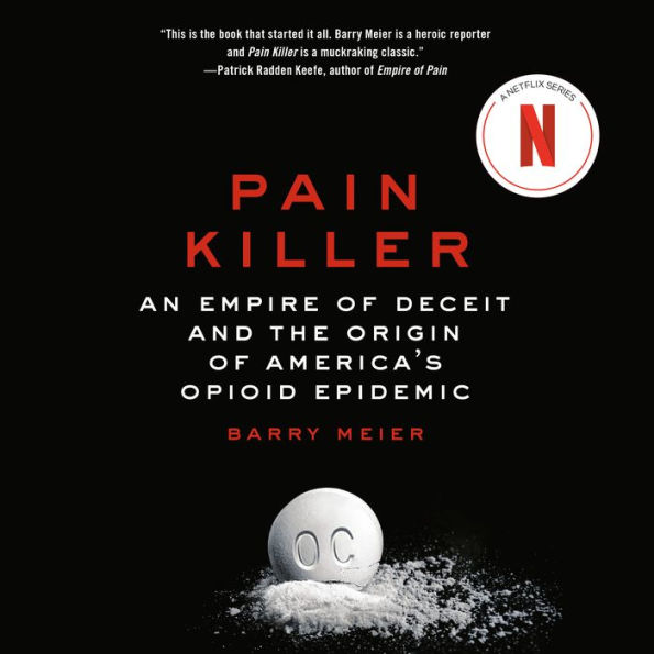 Pain Killer: An Empire of Deceit and the Origin of America's Opioid Epidemic