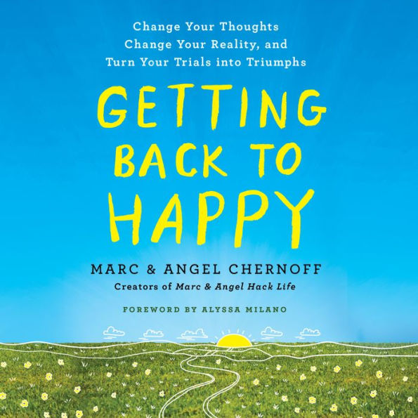 Getting Back to Happy: Change Your Thoughts, Change Your Reality, and Turn Your Trials into Triumphs