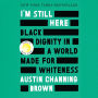 I'm Still Here: Black Dignity in a World Made for Whiteness