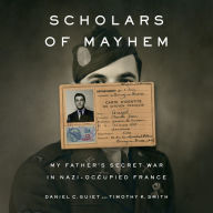 Scholars of Mayhem: My Father's Secret War in Nazi-Occupied France