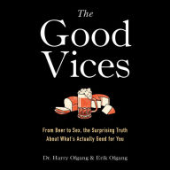 The Good Vices: From Beer to Sex, the Surprising Truth About What's Actually Good for You