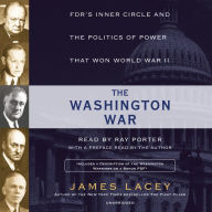 The Washington War: FDR's Inner Circle and the Politics of Power That Won World War II