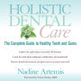 Holistic Dental Care: The Complete Guide to Healthy Teeth and Gums