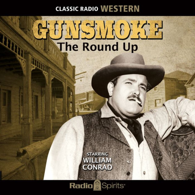 Gunsmoke: The Round Up by Original Radio Broadcast, William Conrad ...