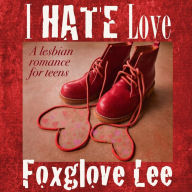 I Hate Love: A Lesbian Romance for Teens