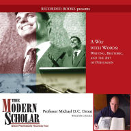 The Modern Scholar: A Way with Words: Writing, Rhetoric, and the Art of Persuasion