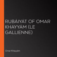 Rubáiyát of Omar Khayyám (Le Gallienne)