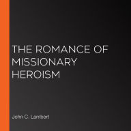 The Romance of Missionary Heroism