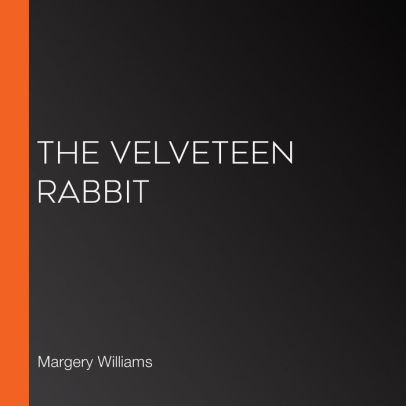 Title: The Velveteen Rabbit, Author: Margery Williams, LibriVox Community
