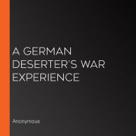 A German Deserter's War Experience