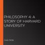 Philosophy 4: A Story of Harvard University