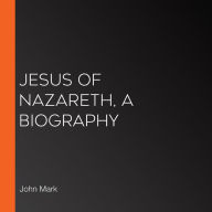 Jesus of Nazareth, A Biography