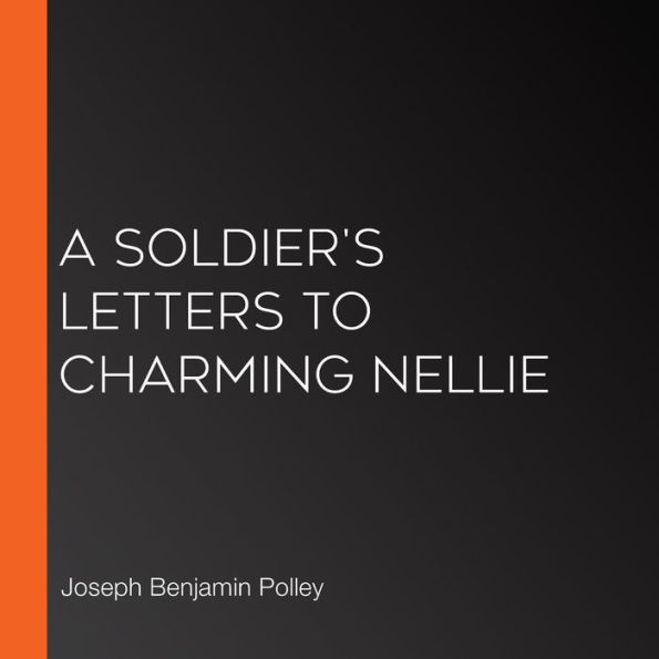 A Soldier's Letters to Charming Nellie