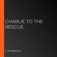 Charlie to the Rescue