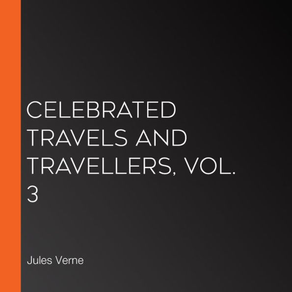 Celebrated Travels and Travellers, vol. 3