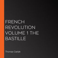 French Revolution Volume 1 the Bastille