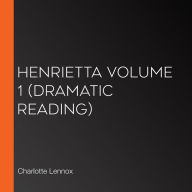 Henrietta Volume 1: Dramatic Reading