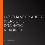 Northanger Abbey (version 3 Dramatic Reading)