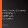 Northanger Abbey (version 3 Dramatic Reading)