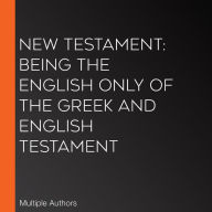 New Testament: Being the English Only of the Greek and English Testament