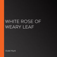 White Rose of Weary Leaf