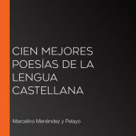 Cien Mejores Poesías de la Lengua Castellana