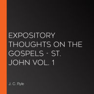 Expository Thoughts on the Gospels - St. John Vol. 1