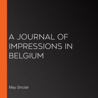 A Journal of Impressions in Belgium
