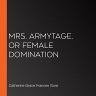 Mrs. Armytage, or Female Domination