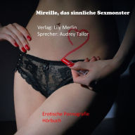 Mireille, das sinnliche Sexmonster: Eine Nymphomanin packt aus