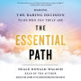 The Essential Path: Making the Daring Decision to Be Who You Truly Are