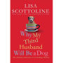 Why My Third Husband Will Be a Dog: The Amazing Adventures of an Ordinary Woman