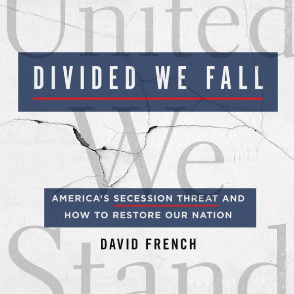 Divided We Fall: America's Secession Threat and How to Restore Our Nation