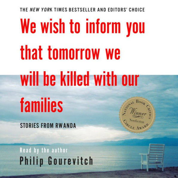 We Wish to Inform You That Tomorrow We Will Be Killed with Our Families: Stories from Rwanda