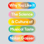 Why You Like It: The Science and Culture of Musical Taste