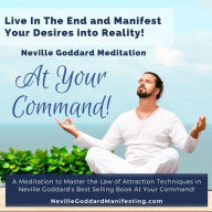 At Your Command - Neville Goddard Manifestation Meditation: A Meditation to Master the Law of Attraction Techniques in Neville Goddard's Best Selling Book At Your Command!