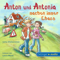 Anton und Antonia machen immer Chaos: Ungekürzte Lesung