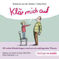 KlÃ¤r mich auf. 101 echte Kinderfragen rund um ein aufregendes Thema