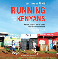 Running with the Kenyans: Passion, Adventure, and the Secrets of the Fastest People on Earth