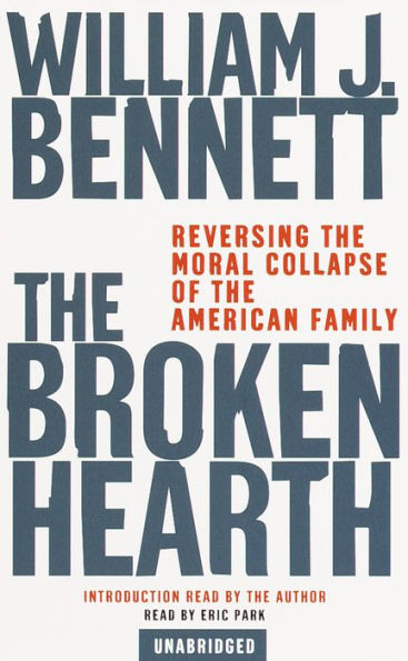 The Broken Hearth: Reversing the Moral Collapse of the American Family