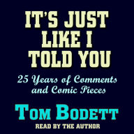 It's Just Like I Told You: 25 Years of Comments and Comic Pieces (Abridged)