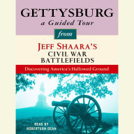 Gettysburg: A Guided Tour from Jeff Shaara's Civil War Battlefields: What happened, why it matters, and what to see