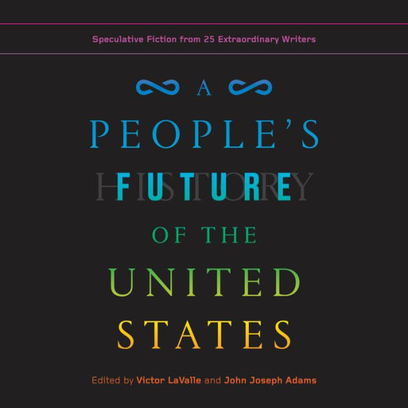 A People's Future of the United States: Speculative Fiction from 25 Extraordinary Writers