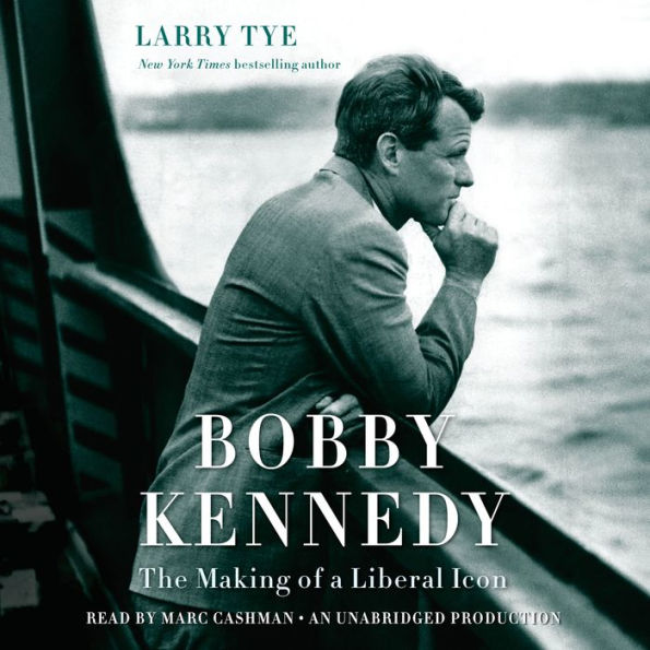 Bobby Kennedy: The Making of a Liberal Icon