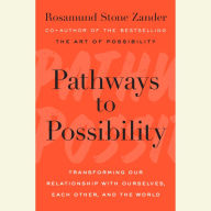 Pathways to Possibility: Transforming Our Relationship with Ourselves, Each Other, and the World