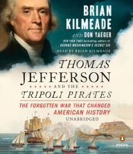 Thomas Jefferson and the Tripoli Pirates: The Forgotten War That Changed American History